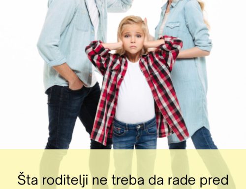 Šta roditelji ne treba da rade pred decom?